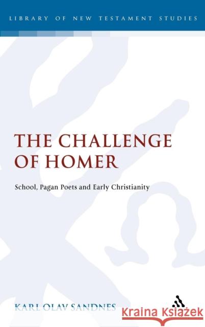 The Challenge of Homer: School, Pagan Poets and Early Christianity Sandnes, Karl Olav 9780567426642 CONTINUUM INTERNATIONAL PUBLISHING GROUP LTD. - książka