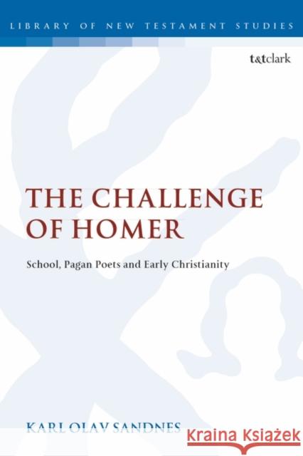 The Challenge of Homer: School, Pagan Poets and Early Christianity Karl Olav Sandnes 9780567692030 Bloomsbury Publishing PLC - książka