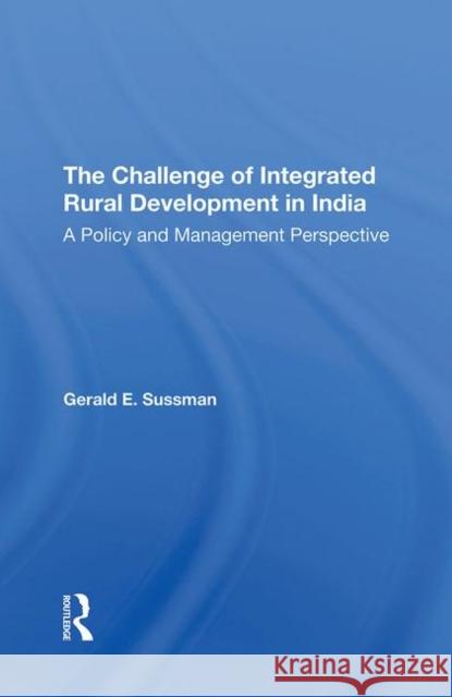 The Challenge of Integrated Rural Development in India: A Policy and Management Perspective Sussman, Gerald E. 9780367290610 Taylor and Francis - książka