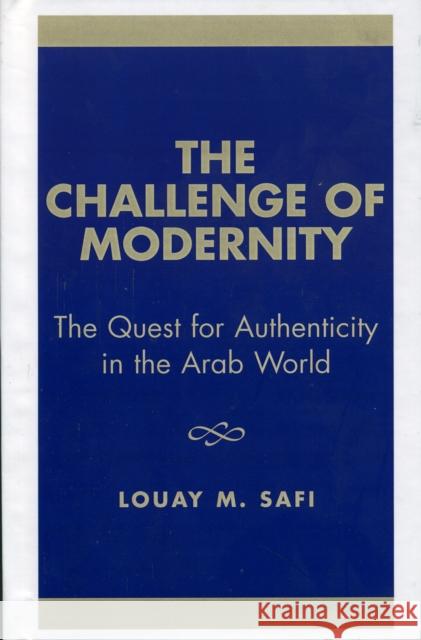 The Challenge of Modernity: The Quest for Authenticity in the Arab World Safi, Louay M. 9780819193759 University Press of America - książka