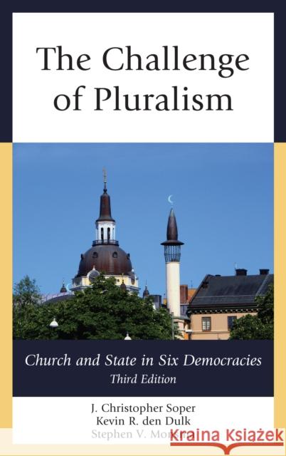 The Challenge of Pluralism: Church and State in Six Democracies J. Christopher Soper Kevin R. De Stephen V. Monsma 9781442250437 Rowman & Littlefield Publishers - książka