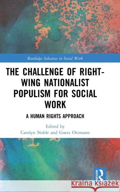The Challenge of Right-Wing Nationalist Populism for Social Work: A Human Rights Approach Noble, Carolyn 9780367174019 Routledge - książka