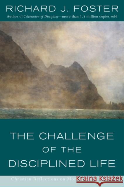 The Challenge of the Disciplined Life: Christian Reflections on Money, Sex, and Power Richard J. Foster 9780060628284 HarperOne - książka
