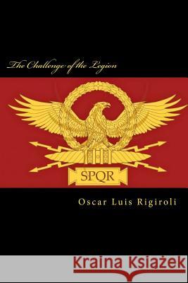The Challenge of the Legion Oscar Luis Rigiroli 9781548817817 Createspace Independent Publishing Platform - książka