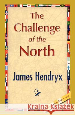 The Challenge of the North Hendryx Jame 9781421896533 1st World Library - książka