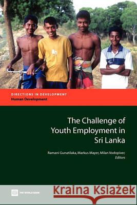 The Challenge of Youth Employment in Sri Lanka Gunatlilaka, Ramani 9780821381175 World Bank Publications - książka