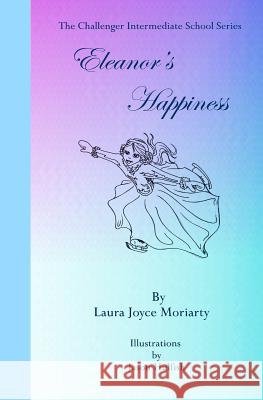 The Challenger Intermediate School Series: Eleanor's Happiness Laura Joyce Moriarty Mary Aitchison Jason Hulfish 9781449550639 Createspace - książka