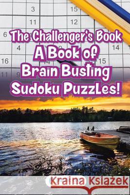 The Challenger's Book: A Book of Brain Busting Sudoku Puzzles! Puzzle Coop 9781683238959 Puzzle COOP - książka