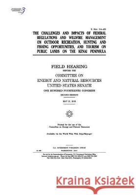 The challenges and impacts of federal regulations and wildfire management on outdoor recreation, hunting and fishing opportunities, and tourism on pub Senate, United States 9781975871154 Createspace Independent Publishing Platform - książka