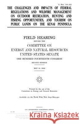 The challenges and impacts of federal regulations and wildfire management on outdoor recreation, hunting and fishing opportunities, and tourism on pub Senate, United States 9781979779562 Createspace Independent Publishing Platform - książka