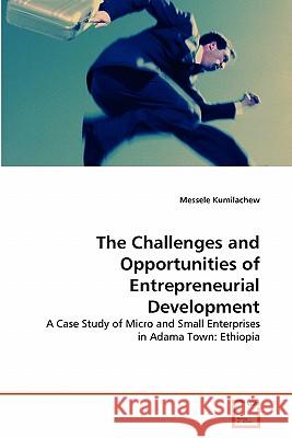 The Challenges and Opportunities of Entrepreneurial Development Messele Kumilachew 9783639314106 VDM Verlag - książka