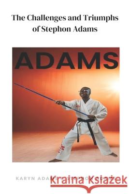 The Challenges and Triumphs of Stephon Adams Stephon Fitzgerald Adams, Karyn Adams 9798332150388 Independently Published - książka