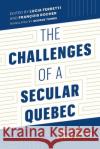 The Challenges of a Secular Quebec  9780774868426 University of British Columbia Press