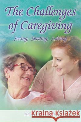 The Challenges of Caregiving: Seeing, Serving, Solving Rick Caracciolo 9781595559258 ELM Hill - książka
