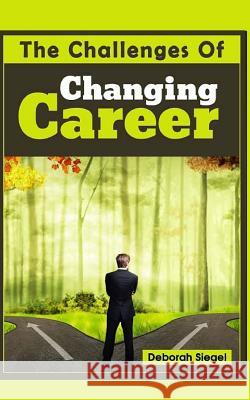 The Challenges of Changing Career Deborah Siegel 9781518632273 Createspace Independent Publishing Platform - książka