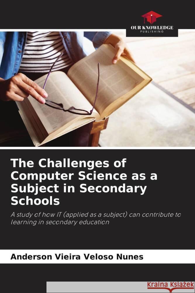 The Challenges of Computer Science as a Subject in Secondary Schools Anderson Vieir 9786207296040 Our Knowledge Publishing - książka