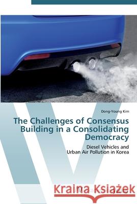 The Challenges of Consensus Building in a Consolidating Democracy Kim, Dong-Young 9783639448832 AV Akademikerverlag - książka