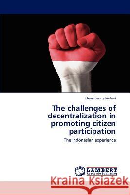 The challenges of decentralization in promoting citizen participation Jauhari, Neng Lanny 9783848488391 LAP Lambert Academic Publishing - książka