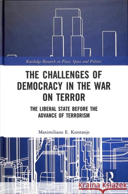 The Challenges of Democracy in the War on Terror: The Liberal State Before the Advance of Terrorism Maximiliano E. Korstanje 9781138609327 Routledge - książka