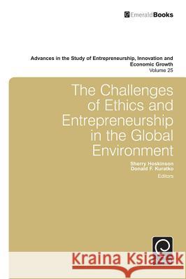 The Challenges of Ethics and Entrepreneurship in the Global Environment Sherry Hoskinson, Donald F. Kuratko 9781784419509 Emerald Publishing Limited - książka