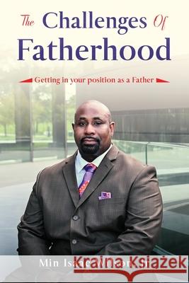 The Challenges of Fatherhood: Getting in your position as a Father Isaac Wilson 9781648586873 Lift Bridge Publishing - książka