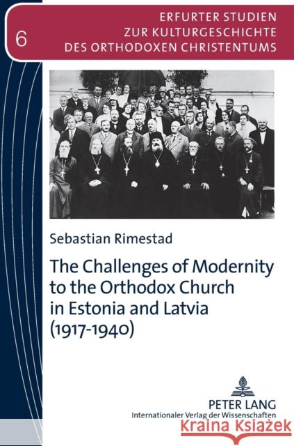 The Challenges of Modernity to the Orthodox Church in Estonia and Latvia (1917-1940) Rimestad, Sebastian 9783631624371 Lang, Peter, Gmbh, Internationaler Verlag Der - książka