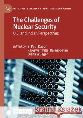 The Challenges of Nuclear Security: U.S. and Indian Perspectives S. Paul Kapur Rajeswari Pillai Rajagopalan Diana Wueger 9783031568138 Palgrave MacMillan - książka