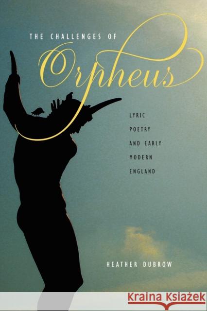 The Challenges of Orpheus: Lyric Poetry and Early Modern England Dubrow, Heather 9781421400426  - książka