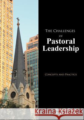 The Challenges of Pastoral Leadership: Concepts and Practice Ronald Rojas, John Alvarez 9781477256312 Authorhouse - książka