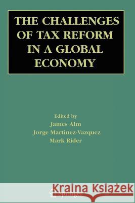 The Challenges of Tax Reform in a Global Economy James Alm Jorge Martinez-Vazquez Mark Rider 9781441940100 Springer - książka