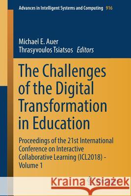 The Challenges of the Digital Transformation in Education: Proceedings of the 21st International Conference on Interactive Collaborative Learning (Icl Auer, Michael E. 9783030119317 Springer - książka