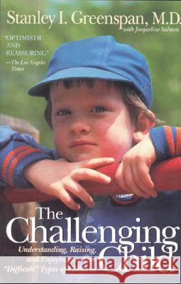 The Challenging Child: Understanding, Raising, and Enjoying the Five Difficult Types of Children Greenspan, Stanley I. 9780201441932 Perseus Books Group - książka