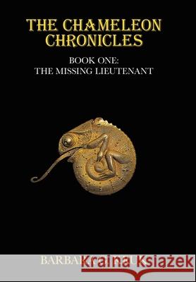 The Chameleon Chronicles: Book One: The Missing Lieutenant Barbara G. Kruk 9781665762243 Archway Publishing - książka