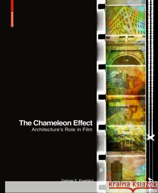 The Chameleon Effect : Architecture's Role in Film Dietmar E. Froehlich 9783035611908 Birkhauser - książka