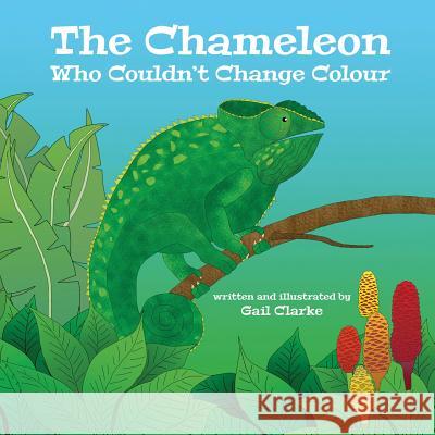 The Chameleon Who Couldn't Change Colour Gail Clarke 9781912406166 Gupole Publications - książka