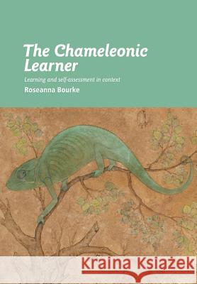 The Chameleonic Learner: Learning and Self-Assessment in Context Bourke, Roseanna 9781877398612 New Zealand Council for Educational Research  - książka