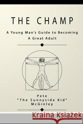 The Champ: A Young Man's Guide to Becoming a Great Adult Pete 