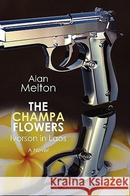 The Champa Flowers: Ivorson in Laos Alan Melton 9781453802212 Createspace - książka