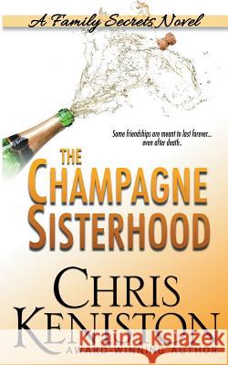 The Champagne Sisterhood: A Family Secrets Novel Chris Keniston 9781942561972 Indie House Publishing - książka