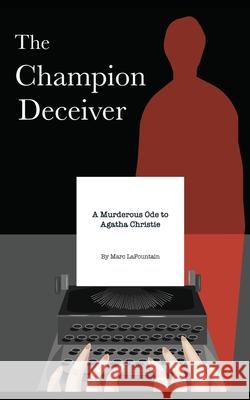The Champion Deceiver: A Murderous Ode to Agatha Christie Marc Lafountain 9781653216543 Independently Published - książka
