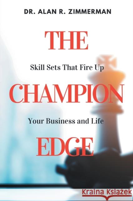 The Champion Edge: Skill Sets That Fire Up Your Business and Life Alan R. Zimmerman 9781953349828 Business Expert Press - książka