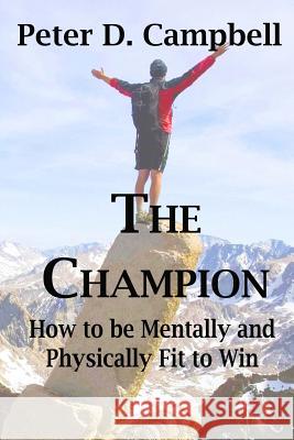 The Champion: How to be Mentally and Physically Fit to Win Campbell, Peter D. 9780473355067 Herodotus Press - książka