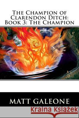 The Champion of Clarendon Ditch: Book 3: The Champion Matt Galeone Beth Williams 9781482600940 Createspace - książka