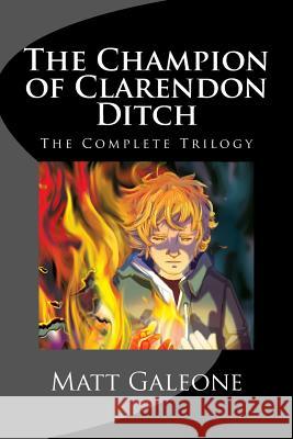 The Champion of Clarendon Ditch: The Complete Trilogy Matt Galeone 9781544670911 Createspace Independent Publishing Platform - książka