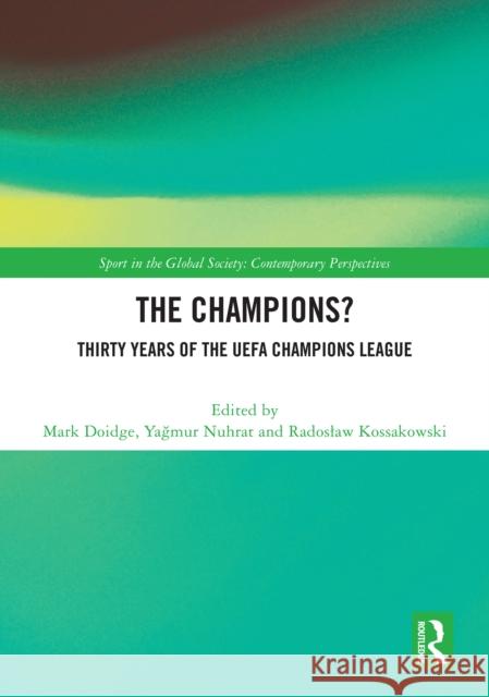 The Champions? Thirty Years of the Uefa Champions League Mark Doidge Yağmur Nuhrat Radoslaw Kossakowski 9781032999999 Routledge - książka