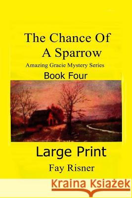 The Chance Of A Sparrow: Amazing Gracie Mystery Risner, Fay 9781539435754 Createspace Independent Publishing Platform - książka