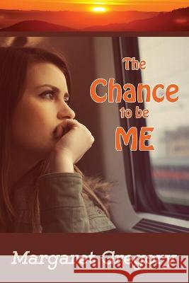 The Chance to be ME Margaret Gregory 9781922695451 Tried and Trusted Indie Publishing - książka