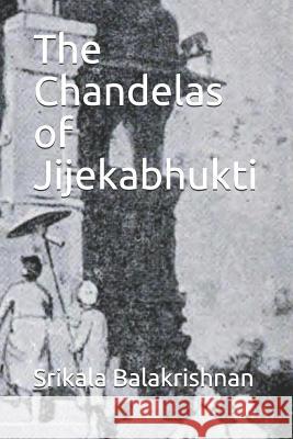 The Chandelas of Jijekabhukti Srikala Balakrishnan 9781794332232 Independently Published - książka