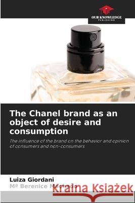 The Chanel brand as an object of desire and consumption Giordani, Luiza, Machado, Mª Berenice 9786206829669 Our Knowledge Publishing - książka
