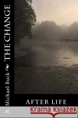 The Change AfterLife Buck, R. Michael 9781979279796 Createspace Independent Publishing Platform - książka